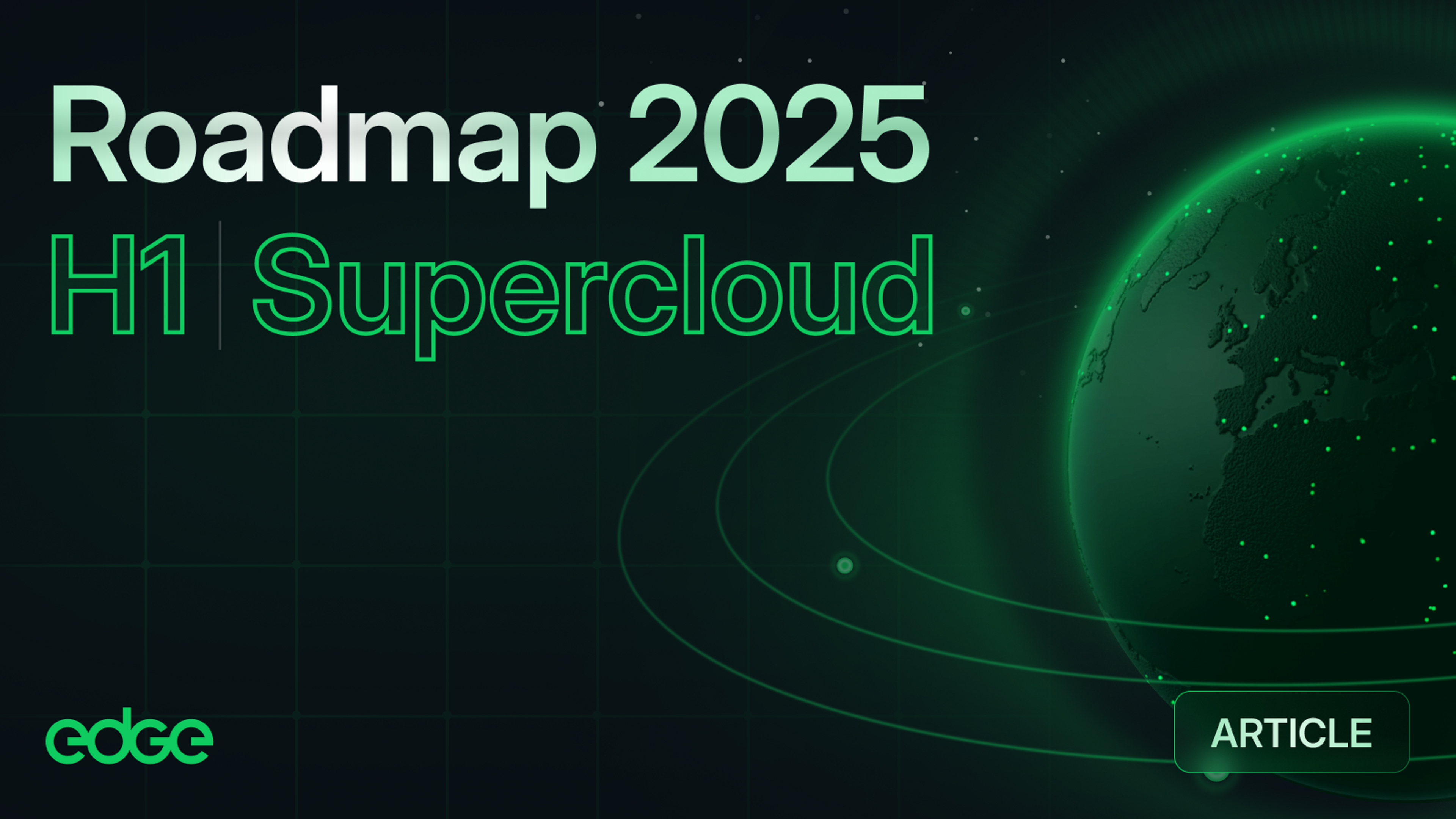 Edge Roadmap H1 2025: Unlocking New Layers for the Supercloud